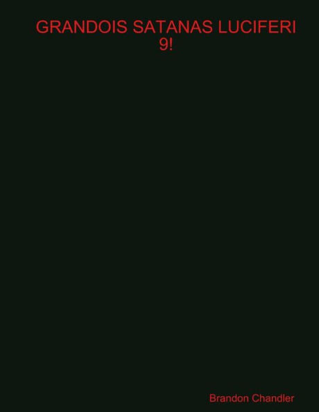 Grandois Satanas Luciferi 9!