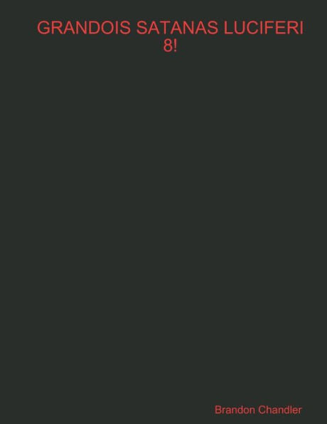 Grandois Satanas Luciferi 8!