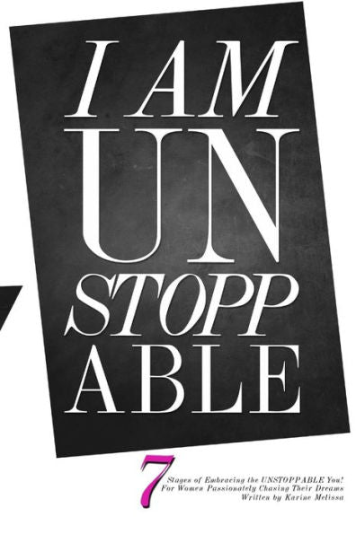 I Am Unstoppable: 7 Stages Of Embracing The Unstoppable You; For Women Passionately Chasing Their Dreams
