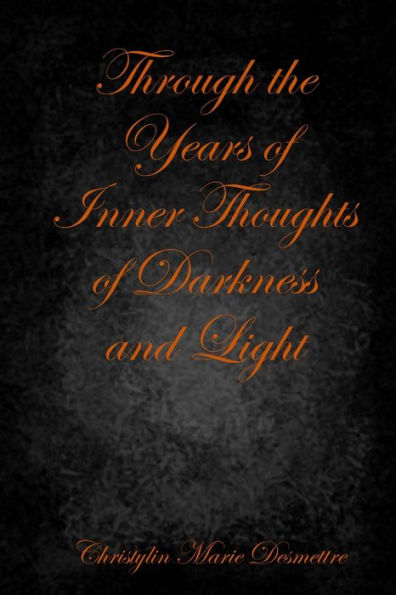 Through The Years Of Inner Thoughts Of Darkness And Light