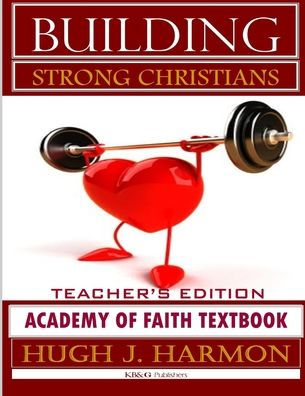 Building Strong Christians-Academy Of Faith Textbook