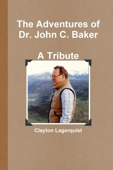 The Adventures Of Dr. John C. Baker--A Tribute