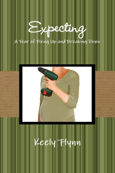 Expecting: A Year Of Fixing Up And Breaking Down