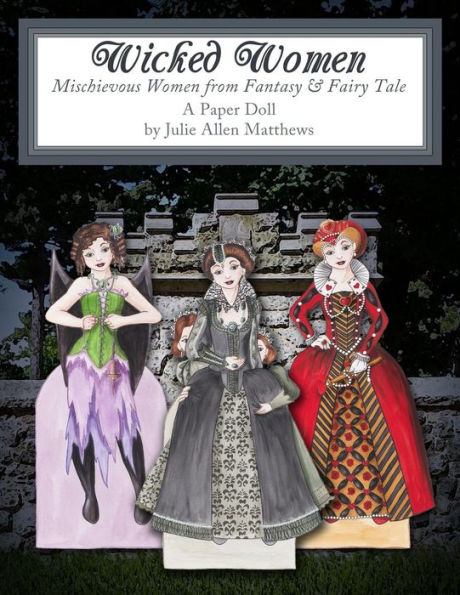 Wicked Women: Mischievous Women From Fantasy And Fairy Tale