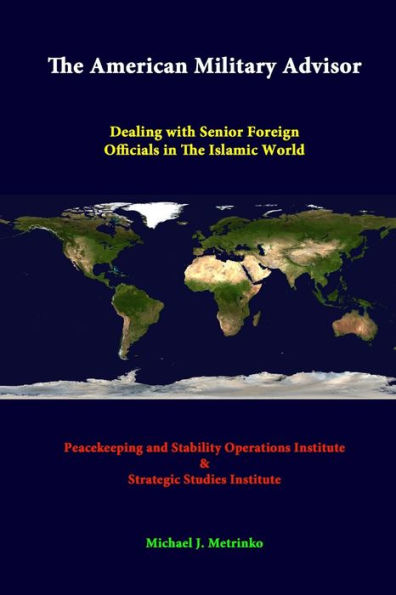 The American Military Advisor: Dealing With Senior Foreign Officials In The Islamic World