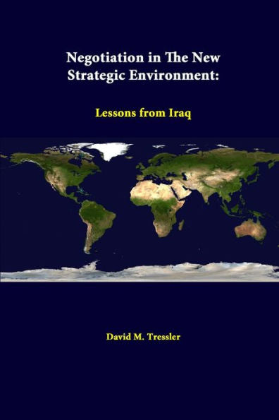 Negotiation In The New Strategic Environment: Lessons From Iraq