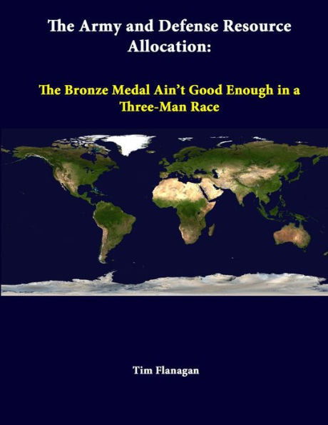 The Army And Defense Resource Allocation: The Bronze Medal Ain't Good Enough In A Three-Man Race