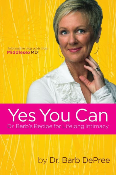 Yes You Can: Dr. Barb's Recipe For Lifelong Intimacy