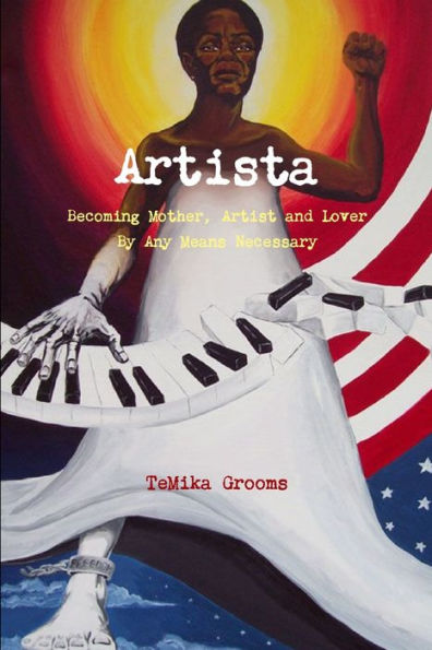 Artista: Becoming Mother, Artist And Lover By Any Means Necessary