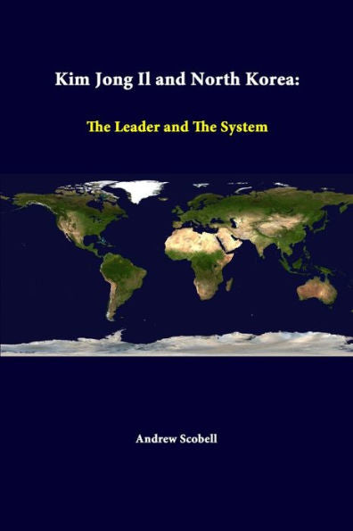 Kim Jong Il And North Korea: The Leader And The System