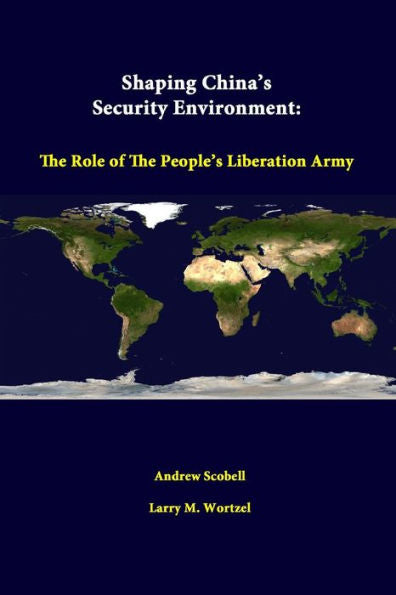 Shaping China's Security Environment: The Role Of The People's Liberation Army