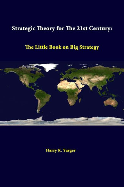 Strategic Theory For The 21St Century: The Little Book On Big Strategy
