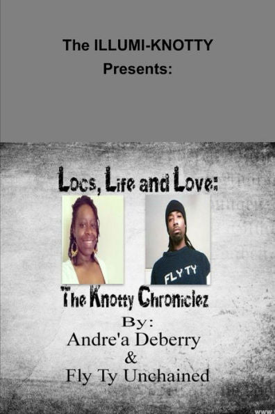 Locs, Life And Love: The Knotty Chroniclez - By - Andr? Deberry & Fly Ty Unchained