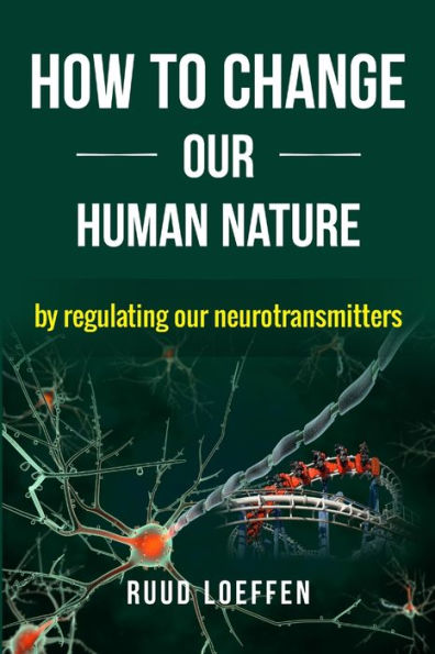 How To Change Our Human Nature