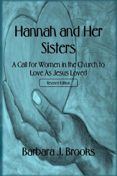 Hannah And Her Sisters: A Call For Women In The Church To Love As Jesus Loved - Revised Edition