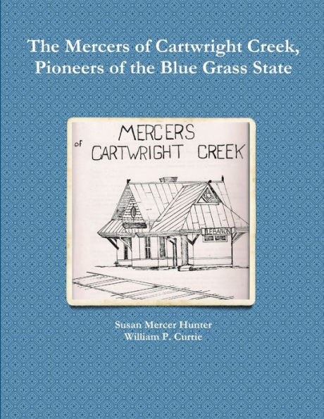 The Mercers Of Cartwright Creek, Pioneers Of The Blue Grass State