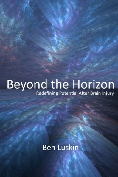 Beyond The Horizon: Redefining Potential After Brain Injury, Third Edition