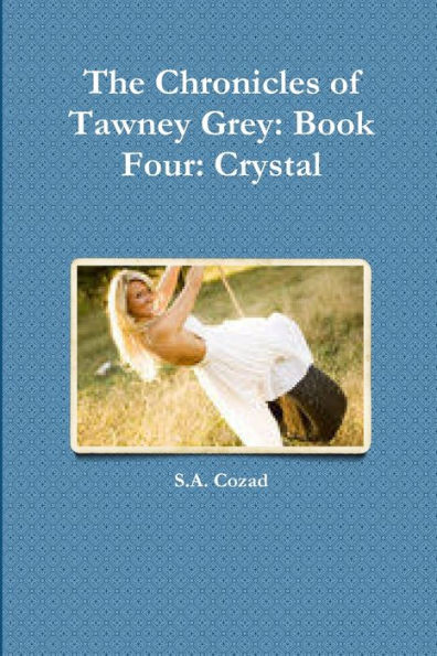 The Chronicles Of Tawney Grey: Book Four: Crystal
