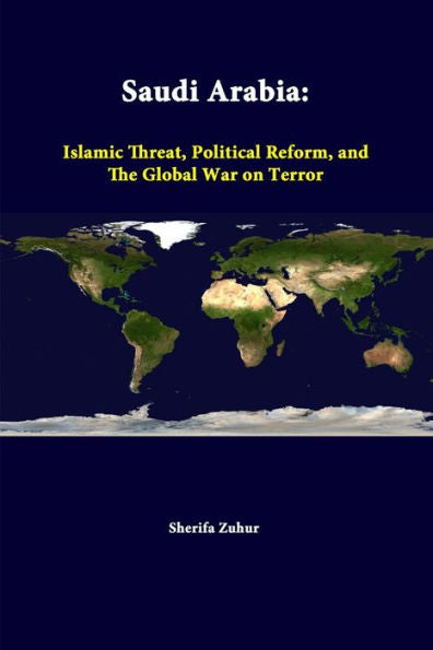 Saudi Arabia: Islamic Threat, Political Reform, And The Global War On Terror