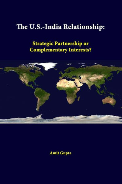 The U.S.-India Relationship: Strategic Partnership Or Complementary Interests?