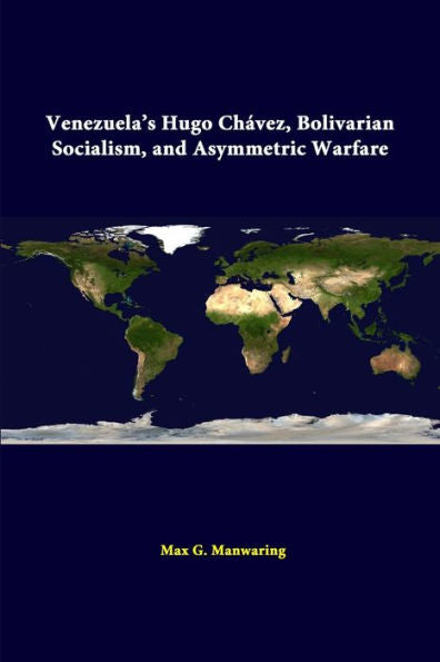 Venezuela's Hugo Ch?Ez, Bolivarian Socialism, And Asymmetric Warfare