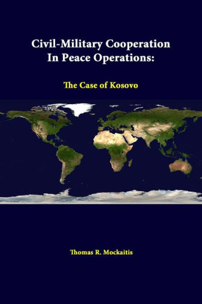 Civil-Military Cooperation In Peace Operations: The Case Of Kosovo