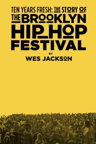 Ten Years Fresh: The Story Of The Brooklyn Hip-Hop Festival