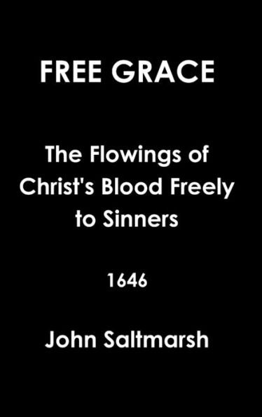 Free Grace The Flowings Of Christ's Blood Freely To Sinners 1646