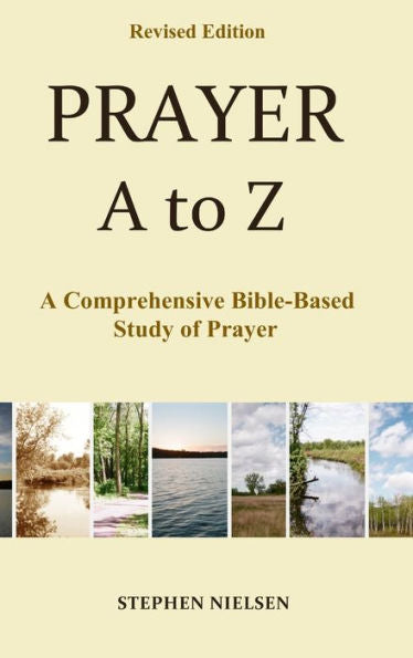 Prayer A To Z: A Comprehensive Bible-Based Study Of Prayer