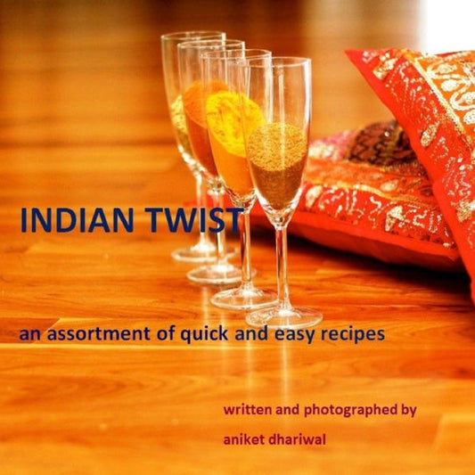 Indian Twist: An Assortment Of Quick And Easy Recipes
