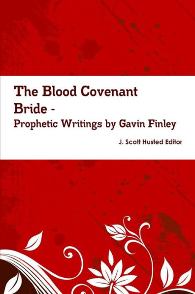 The Blood Covenant Bride -- Prophetic Writings By Gavin Finley Md