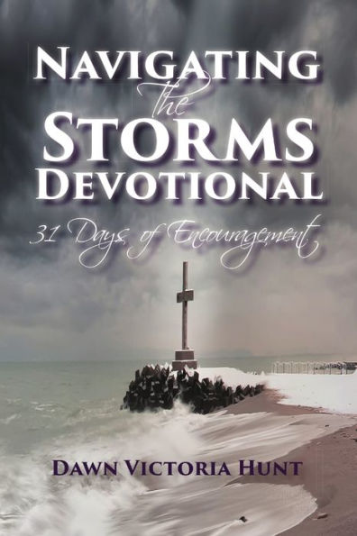 Navigating The Storms Devotional: 31 Days Of Encouragement