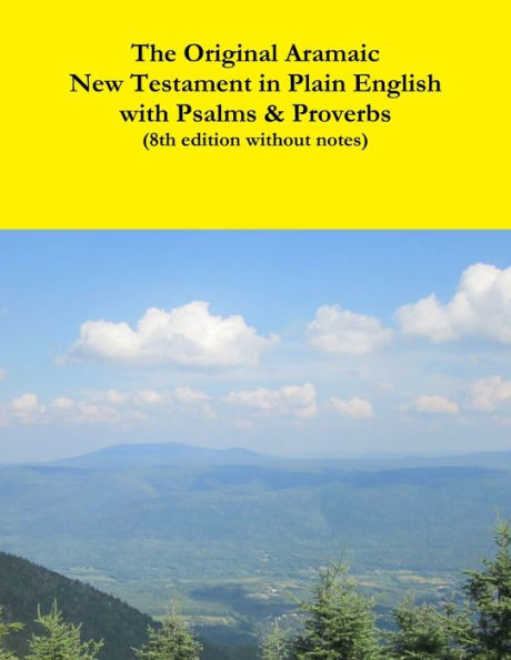 The Original Aramaic New Testament In Plain English With Psalms & Proverbs (8Th Edition Without Notes)