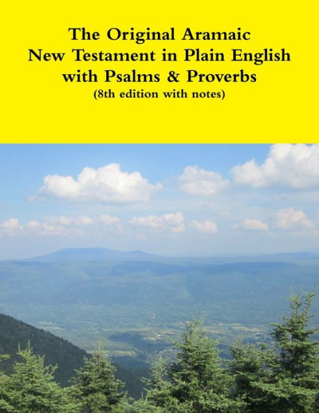 The Original Aramaic New Testament In Plain English With Psalms & Proverbs (8Th Edition With Notes)