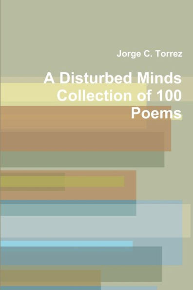 A Disturbed Mind's Collection Of 100 Poems