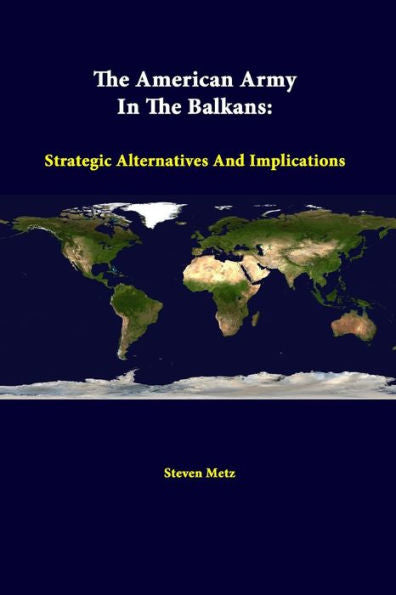 The American Army In The Balkans: Strategic Alternatives And Implications
