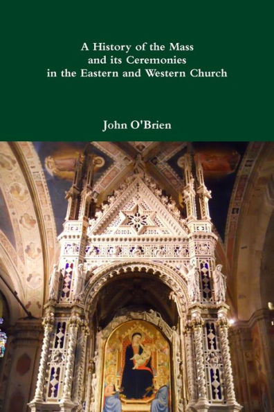 A History Of The Mass And Its Ceremonies In The Eastern And Western Church