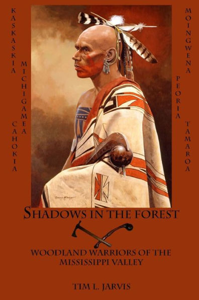 Shadows In The Forest: Woodland Warriors Of The Mississippi Valley