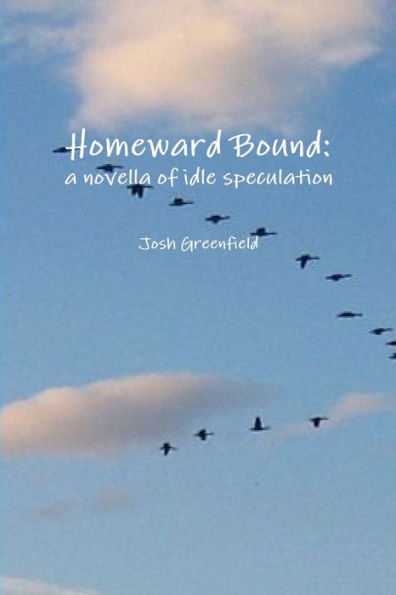 Homeward Bound: A Novella Of Idle Speculation