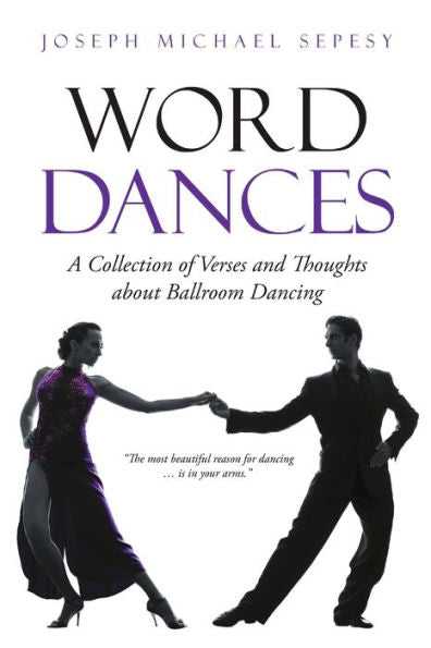 Word Dances: A Collection Of Verses And Thoughts About Ballroom Dancing