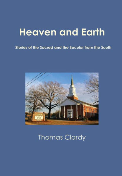 Heaven And Earth: Stories Of The Sacred And The Secular From The South