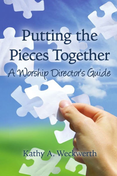 Putting The Pieces Together: A Worship Director's Guide