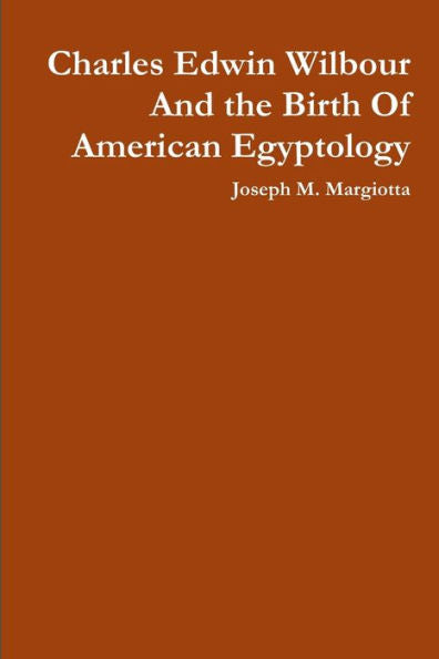 Charles Edwin Wilbour And The Birth Of American Egyptology