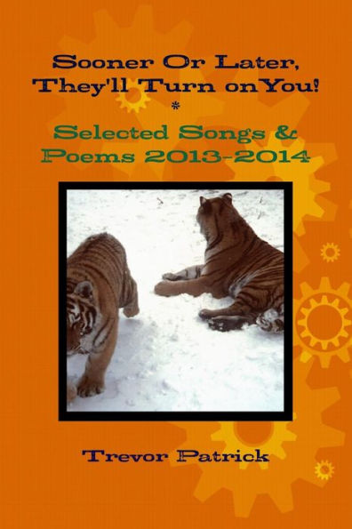 Sooner Or Later, They'Ll Turn On You! - Selected Songs & Poems - 2013-2014