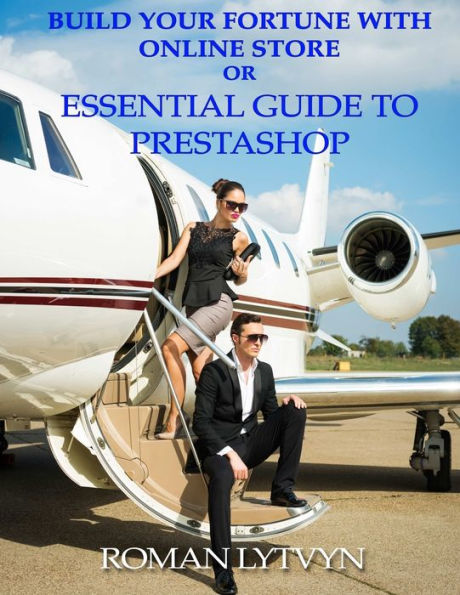 Build Your Fortune With Online Store Or Essential Guide To Prestashop