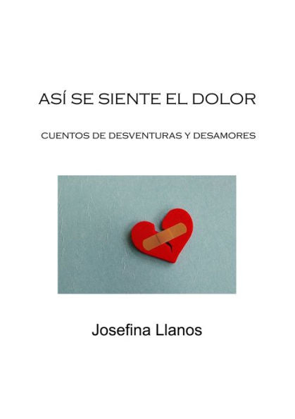 As?Se Siente El Dolor: Cuentos De Desventuras Y Desamores (Spanish Edition)