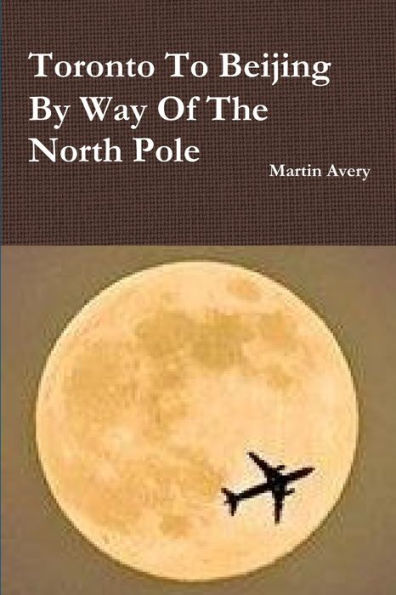 Toronto To Beijing By Way Of The North Pole