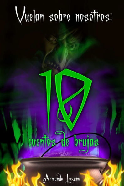 Vuelan Sobre Nosotros: Cuentos De Brujas (Spanish Edition)