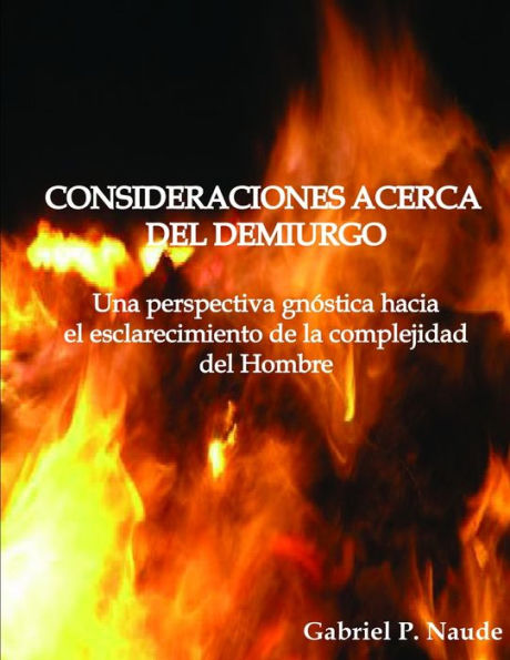 Consideraciones Acerca Del Demiurgo - Una Perspectiva Gn?Tica Para El Esclarecimiento De La Complejidad Del Hombre: Una Perspectiva Gn?Stica Para El ... La Complejidad Del Hombre (Spanish Edition)