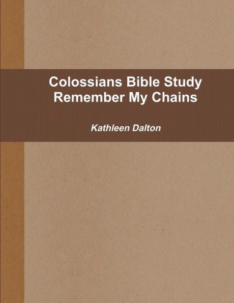 Colossians Bible Study Remember My Chains